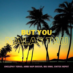Listen to But You Malas Tau song with lyrics from Unclepay Yeroo