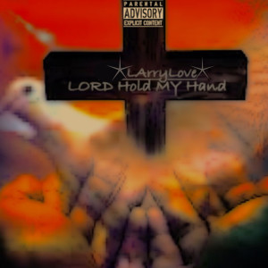 Dengarkan lagu Lord Hold My Hand (Explicit) nyanyian Larry Love dengan lirik