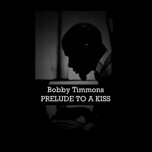 ดาวน์โหลดและฟังเพลง Prelude to a Kiss พร้อมเนื้อเพลงจาก Bobby Timmons