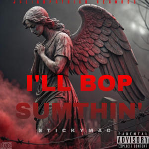 收聽Julianpatrick的I'LL BOP SUMTHIN (feat. STICKYMAC) (Explicit)歌詞歌曲