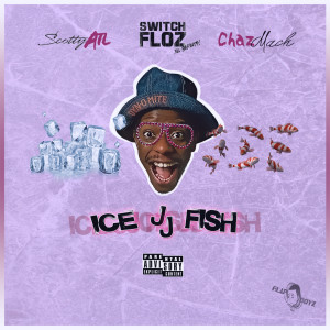 收聽Switch Floz的Ice JJ Fish (feat. Scotty Atl & Chaz Mack) (Explicit)歌詞歌曲
