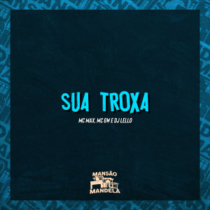 Album Sua Troxa (Explicit) from Mc Max