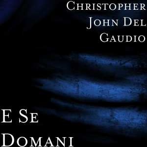 Album E Se Domani from Christopher John Del Gaudio