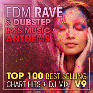 อัลบัม EDM Rave & Dubstep Bass Music Anthems Top 100 Best Selling Chart Hits + DJ Mix V9 ศิลปิน DJ Acid Hard House