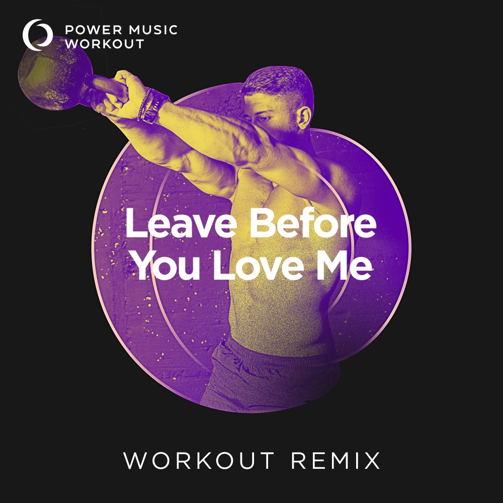 Leave Before You Love Me (Workout Remix 128 BPM)
