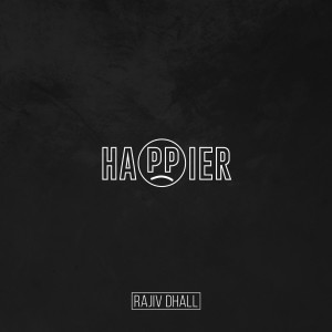 收听Rajiv Dhall的Happier歌词歌曲