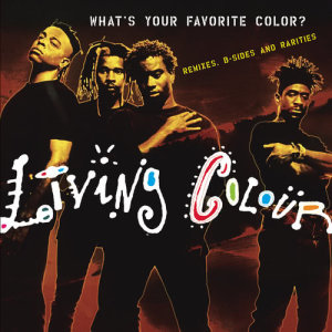 อัลบัม What's Your Favorite Color? (Remixes, B-sides & Rarities) ศิลปิน Living Colour