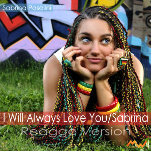 收听Sabrina Pasolini的I Will Always Love You / Sabrina (Reagge Version)歌词歌曲