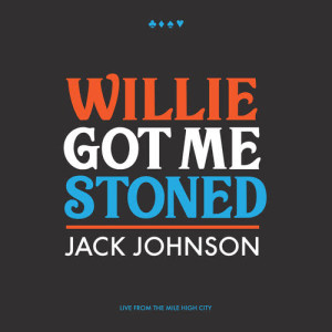 收聽Jack Johnson的Willie Got Me Stoned (Live)歌詞歌曲