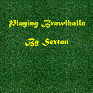 收聽Sexton的Playing Brawlhalla歌詞歌曲