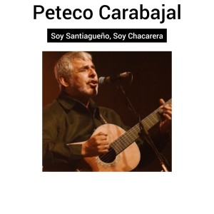 收聽Peteco Carabajal的Soy Santiagueño, Soy Chacarera歌詞歌曲