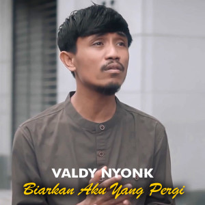 Album BIARKAN AKU YANG PERGI oleh Valdy Nyonk