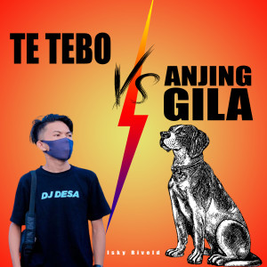 Te Tebo vs. Anjing Gila dari Isky Riveld