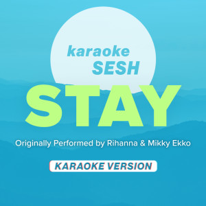 收聽karaoke SESH的Stay (Originally Performed by Rihanna & Mikky Ekko) (Karaoke Version)歌詞歌曲