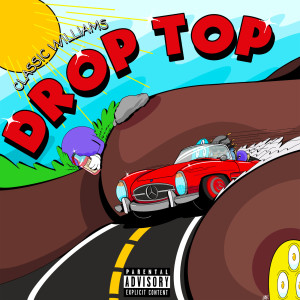 收聽Classic Williams的Droptop (Explicit)歌詞歌曲