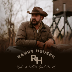 Rub A Little Dirt On It dari Randy Houser