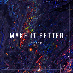 ดาวน์โหลดและฟังเพลง Make It Better พร้อมเนื้อเพลงจาก Tyser