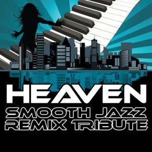ดาวน์โหลดและฟังเพลง Heaven (Smooth Jazz Cover Version) พร้อมเนื้อเพลงจาก Smooth Jazz Remixers