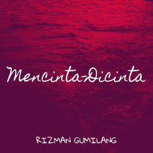 ดาวน์โหลดและฟังเพลง Mencinta-Dicinta พร้อมเนื้อเพลงจาก Rizman Gumilang