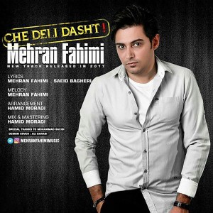 Listen to Che Deli Dasht song with lyrics from Mehran Fahimi