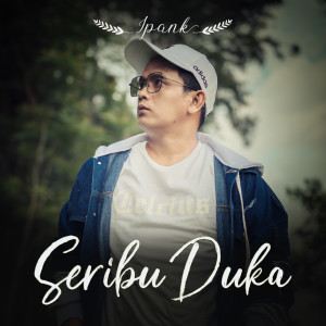 Dengarkan lagu Seribu Duka nyanyian Ipank dengan lirik