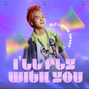 Album I'll Fly With You oleh DJ Long Nhat