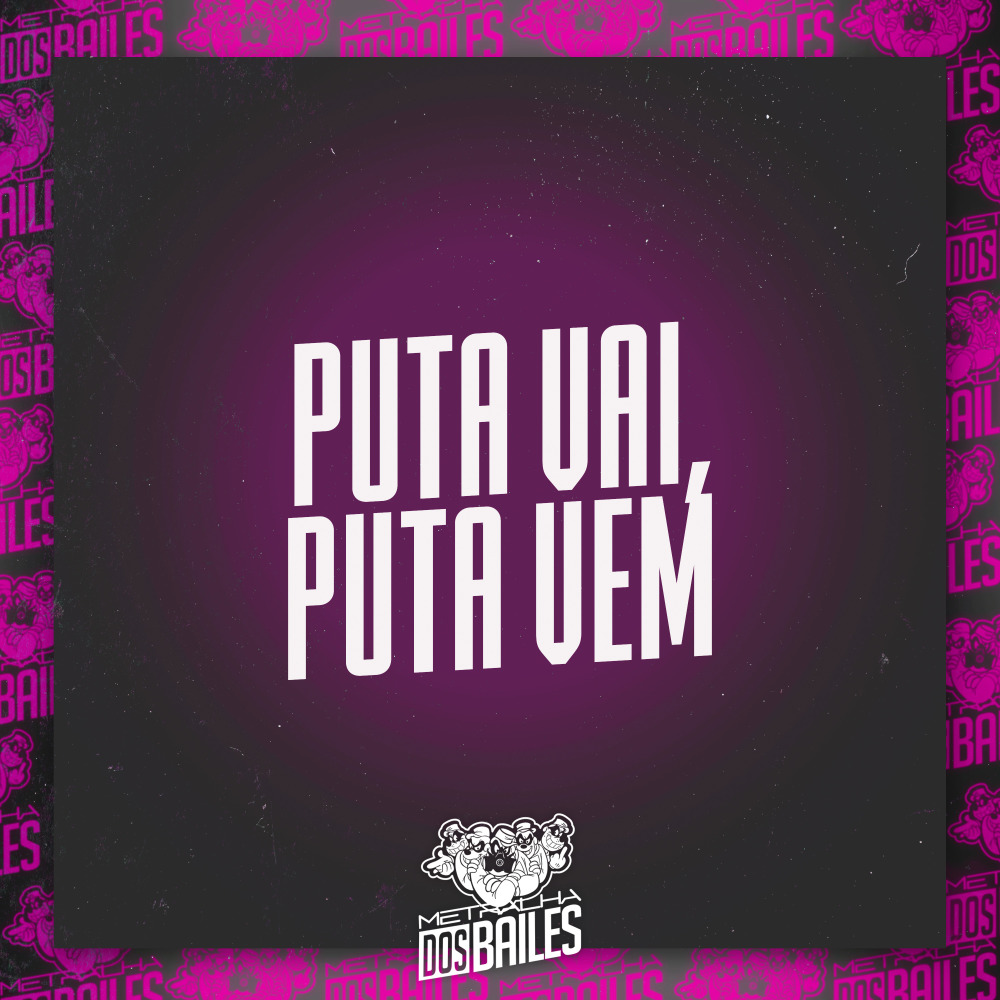 Puta Vai, Puta Vem