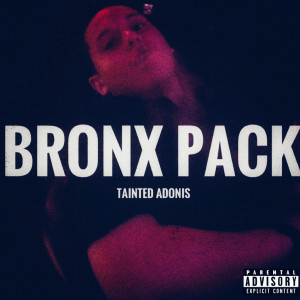 Tainted Adonis的专辑Bronx Pack (Explicit)