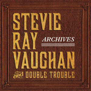 Stevie Ray Vaughan & Double Trouble的專輯Archives