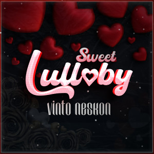 Dengarkan lagu Sweet Lullaby nyanyian Vinto Neskon dengan lirik