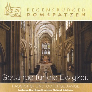 Regensburger Domspatzen的專輯Gesänge für die Ewigkeit - Passions- und Ostergesänge