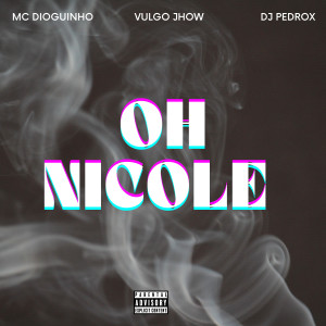 ดาวน์โหลดและฟังเพลง Oh Nicole (Explicit) พร้อมเนื้อเพลงจาก Vulgo Jhow
