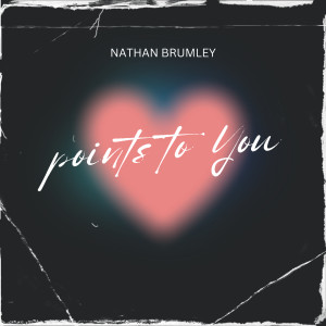 Listen to Points to You song with lyrics from Nathan Brumley