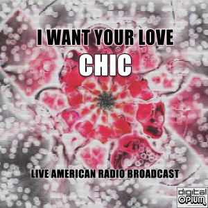Album I Want Your Love (Live) from Chic