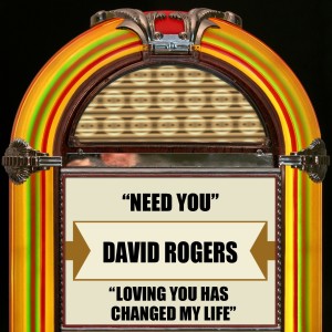 Album Need You / Loving You Has Changed My Life from David Rogers
