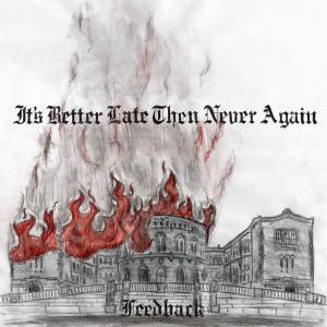 Listen to Its Better Late(then never again) (Explicit) song with lyrics from Feedback