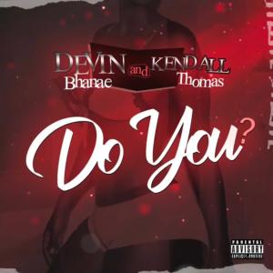 ดาวน์โหลดและฟังเพลง Do You (feat. Kendall Thomas) (Explicit) พร้อมเนื้อเพลงจาก Devin Bhanae