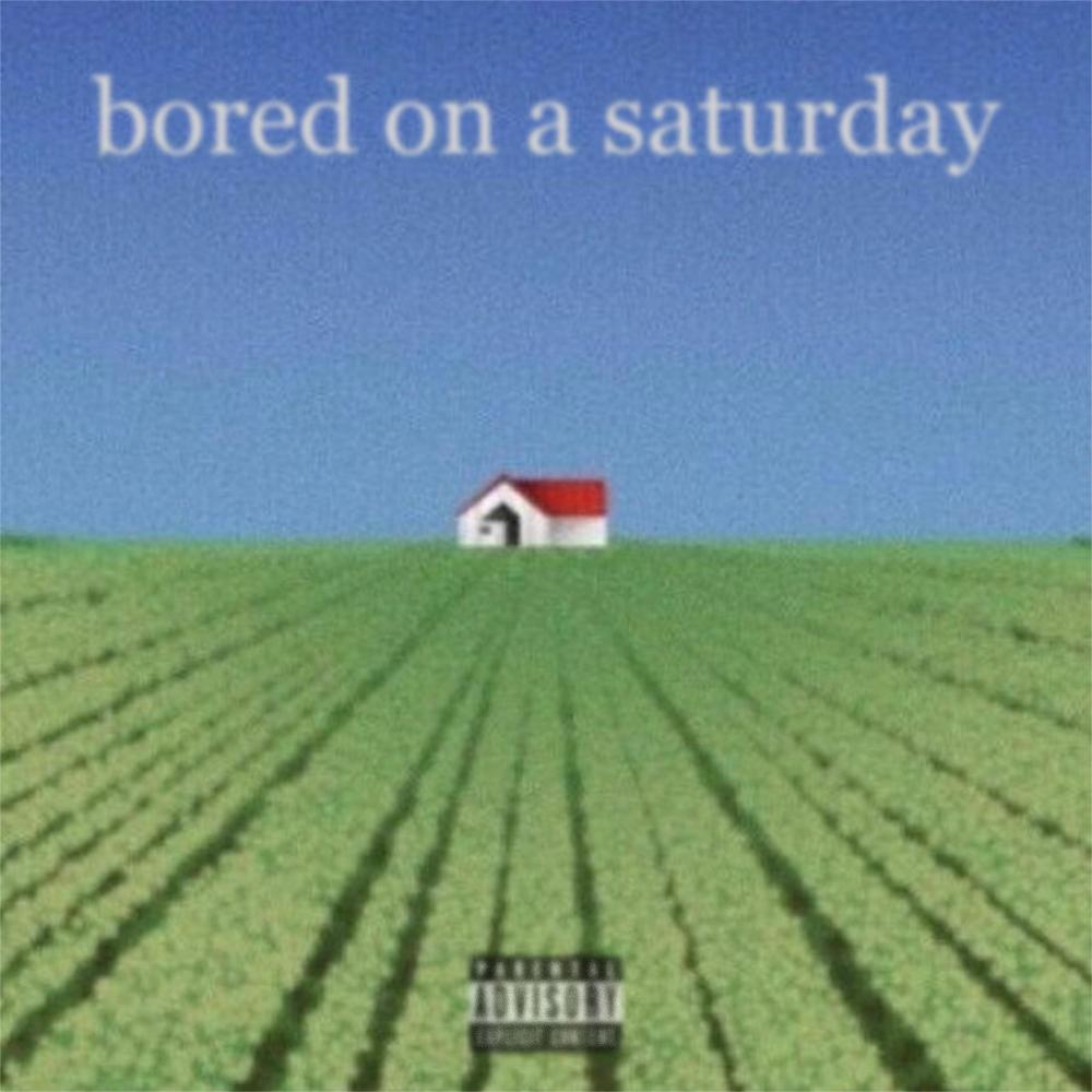 bored on a saturday (Explicit)