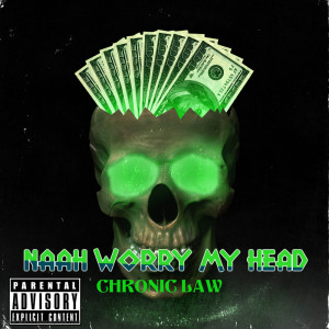 Listen to Naah Worry My Head (Explicit) song with lyrics from Chronic Law