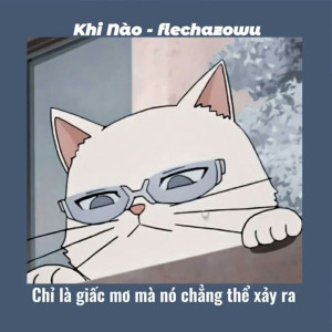 收聽flechazowu的Khi Nào (Slowed)歌詞歌曲