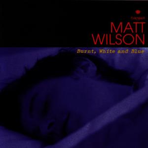 Matt Wilson的專輯Burnt, White And Blue