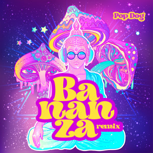 Album Bananza (Remix) from Pop Dog