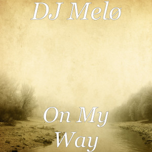 Listen to On My Way song with lyrics from DJ Melø