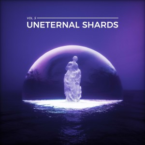 อัลบัม Uneternal Shards, Vol. 5 ศิลปิน Various Artists