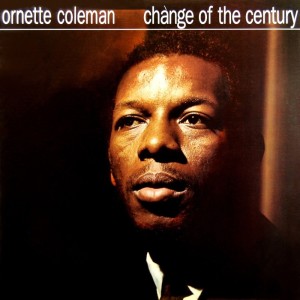 Dengarkan lagu Change Of The Century nyanyian Ornette Coleman dengan lirik