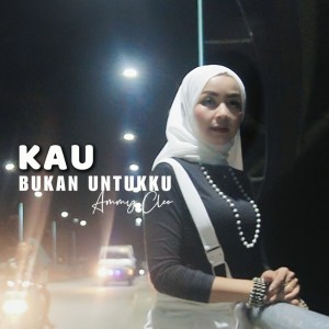 Album KAU BUKAN UNTUKKU from Ammy Cleo