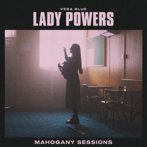 收聽Vera Blue的Lady Powers (Mahogany Sessions)歌詞歌曲