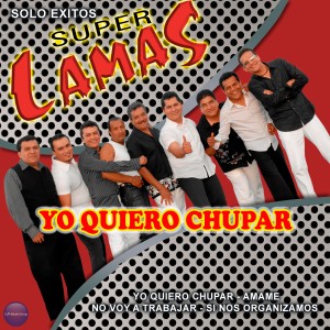 Super Lamas的專輯Yo Quiero Chupar / Solo Exitos