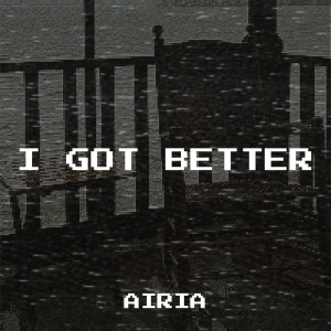 Listen to I Got Better song with lyrics from Airia