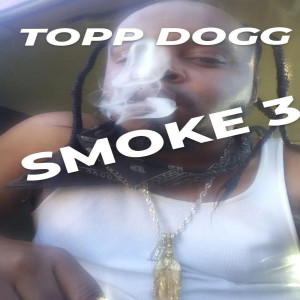 Topp Dogg的專輯Smoke 3 (Explicit)